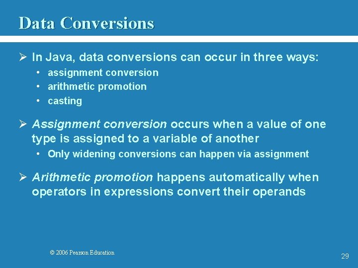Data Conversions Ø In Java, data conversions can occur in three ways: • assignment