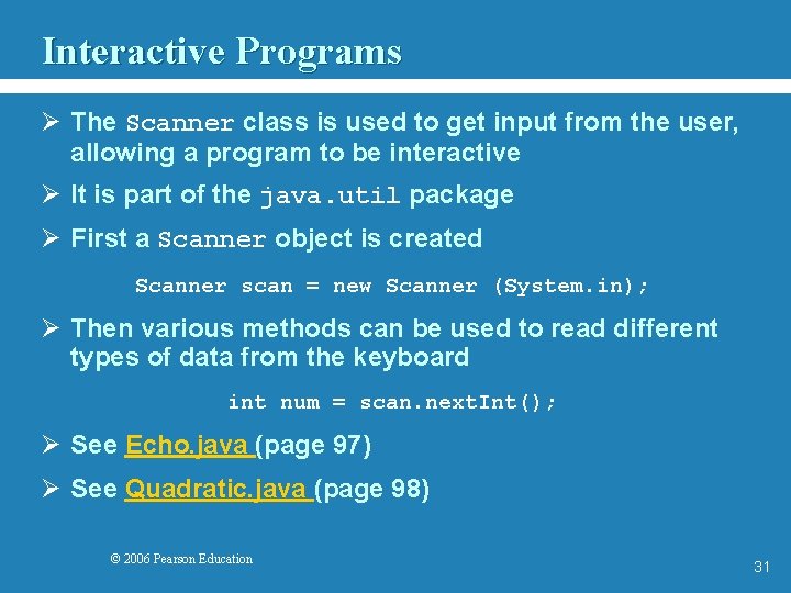 Interactive Programs Ø The Scanner class is used to get input from the user,