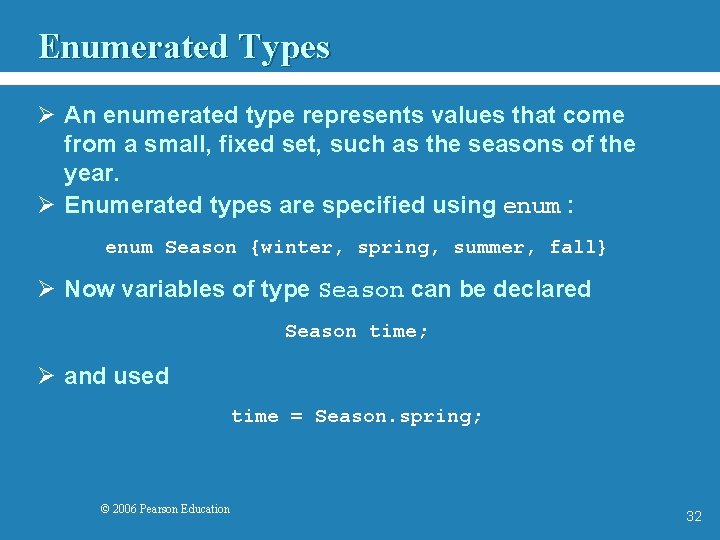 Enumerated Types Ø An enumerated type represents values that come from a small, fixed