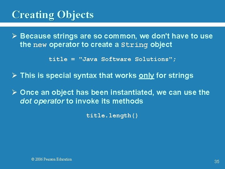 Creating Objects Ø Because strings are so common, we don't have to use the