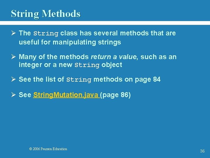String Methods Ø The String class has several methods that are useful for manipulating
