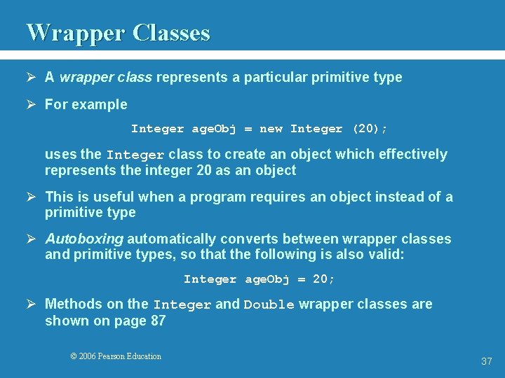 Wrapper Classes Ø A wrapper class represents a particular primitive type Ø For example