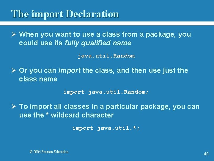 The import Declaration Ø When you want to use a class from a package,
