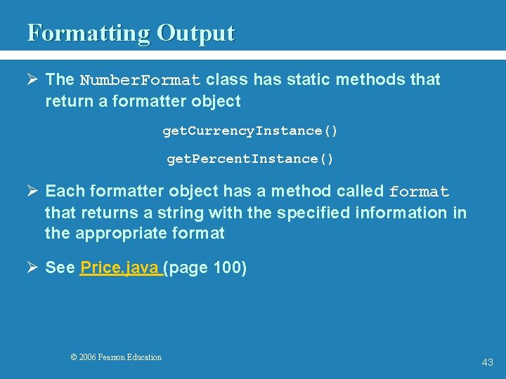 Formatting Output Ø The Number. Format class has static methods that return a formatter