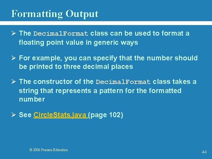 Formatting Output Ø The Decimal. Format class can be used to format a floating