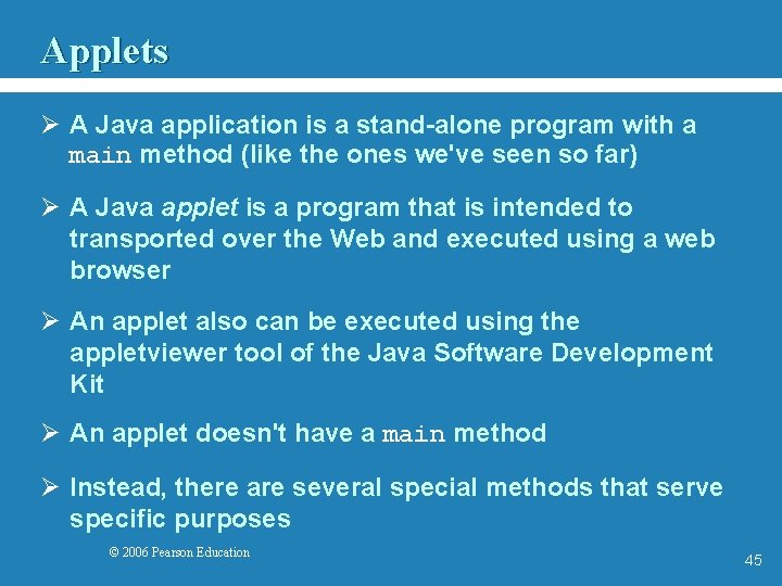 Applets Ø A Java application is a stand-alone program with a main method (like