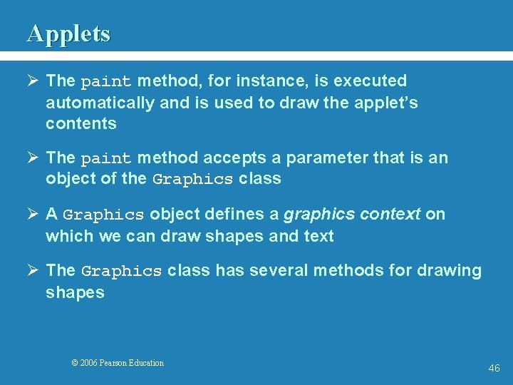 Applets Ø The paint method, for instance, is executed automatically and is used to