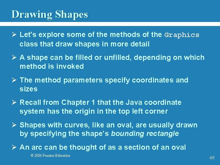 Drawing Shapes Ø Let's explore some of the methods of the Graphics class that