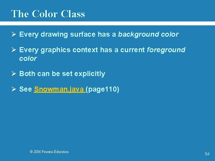 The Color Class Ø Every drawing surface has a background color Ø Every graphics