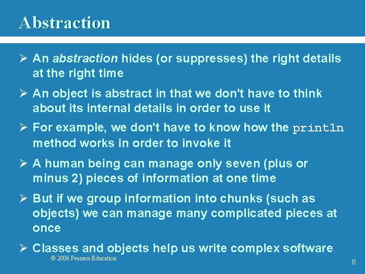 Abstraction Ø An abstraction hides (or suppresses) the right details at the right time