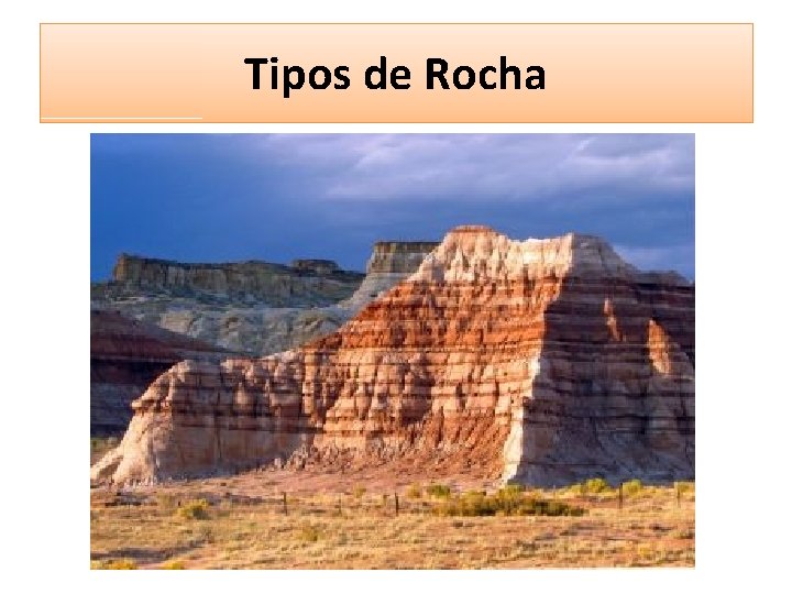 Tipos de Rocha Tipos de Rocha