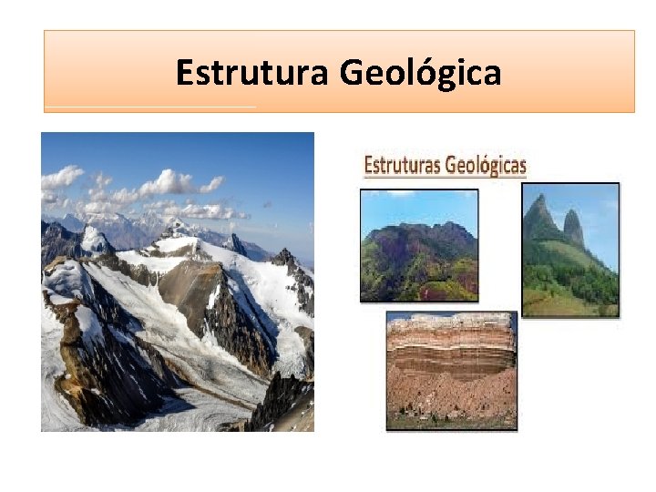 Estruturas Geológicas Estrutura Geológica 