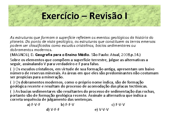 Exercício – Revisão I As estruturas que formam a superfície refletem os eventos geológicos