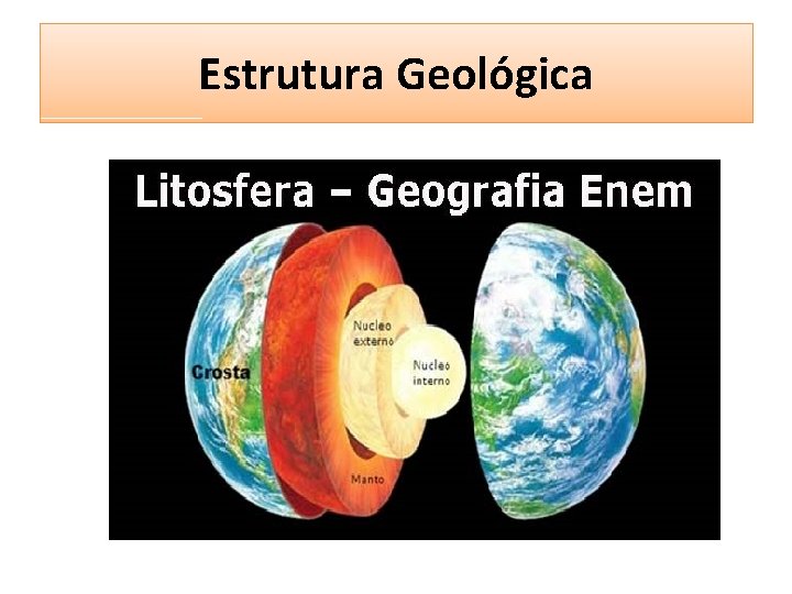 Estrutura Geológica Estrutura Geológica
