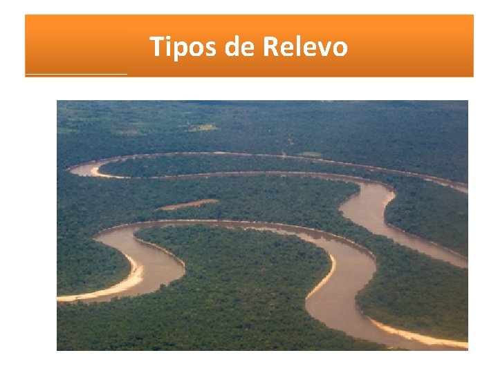 Tipos de Relevo Tipos de Relevo
