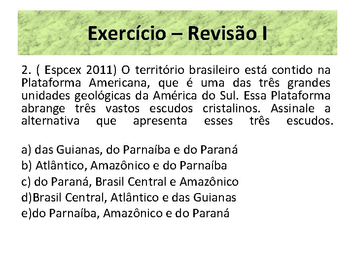 Exercício – Revisão I 2. ( Espcex 2011) O território brasileiro está contido na