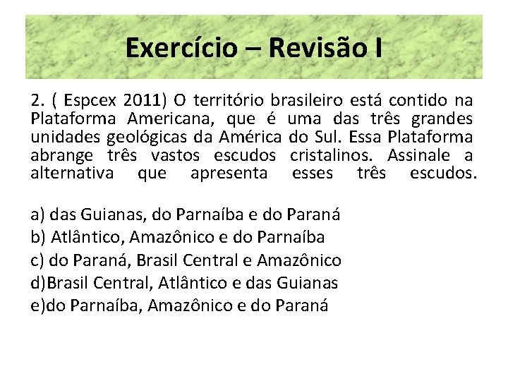 Exercício – Revisão I 2. ( Espcex 2011) O território brasileiro está contido na Exercício – Revisão I 2. ( Espcex 2011) O território brasileiro está contido na