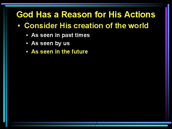 God Has a Reason for His Actions • Consider His creation of the world