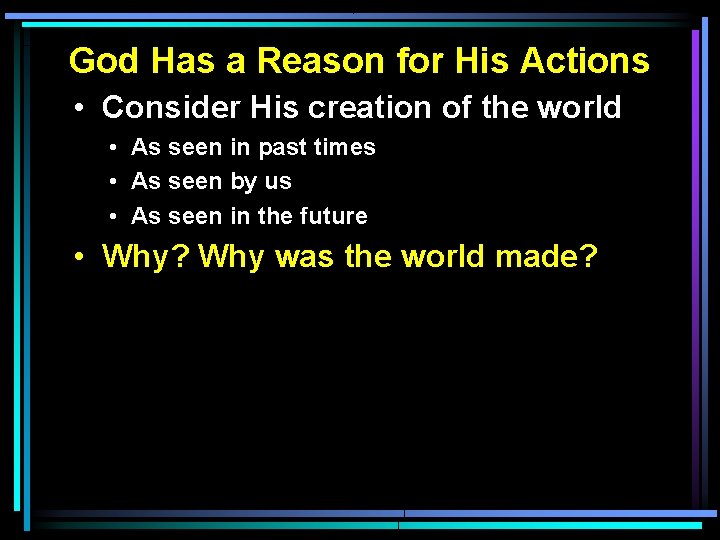 God Has a Reason for His Actions • Consider His creation of the world