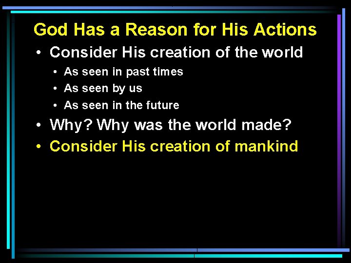 God Has a Reason for His Actions • Consider His creation of the world