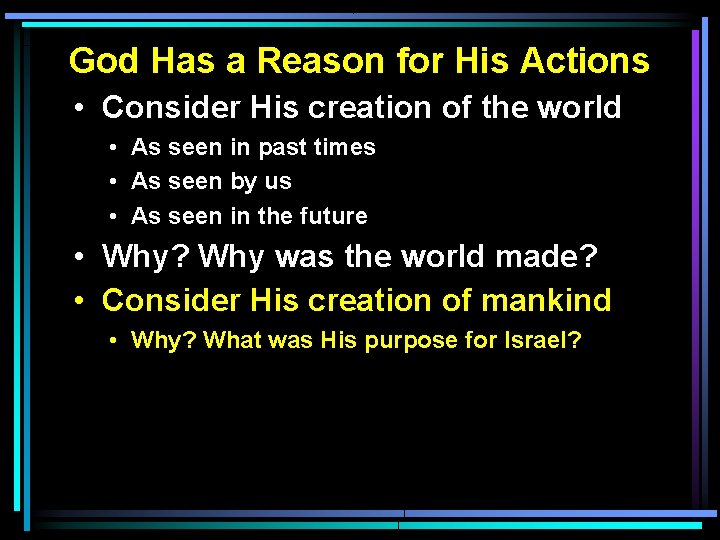 God Has a Reason for His Actions • Consider His creation of the world