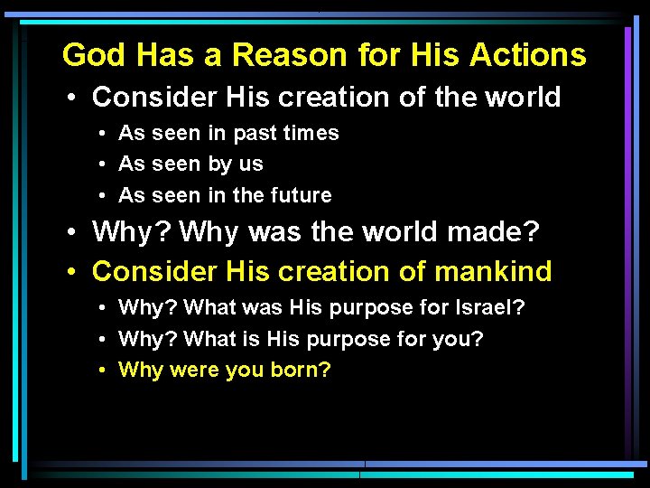 God Has a Reason for His Actions • Consider His creation of the world