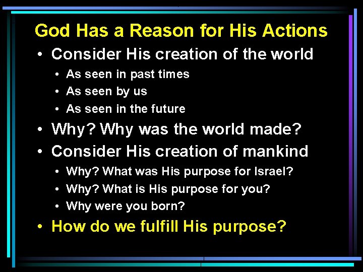 God Has a Reason for His Actions • Consider His creation of the world