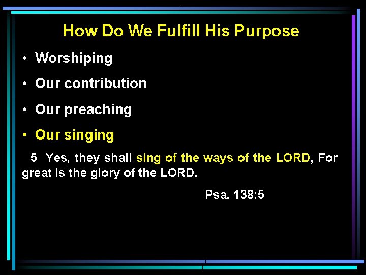 How Do We Fulfill His Purpose • Worshiping • Our contribution • Our preaching