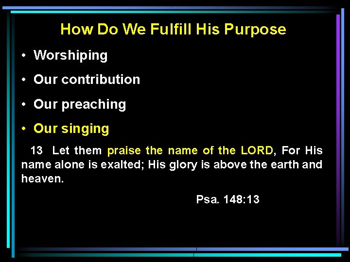 How Do We Fulfill His Purpose • Worshiping • Our contribution • Our preaching