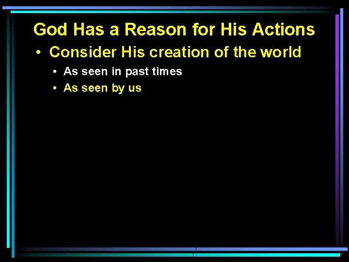 God Has a Reason for His Actions • Consider His creation of the world