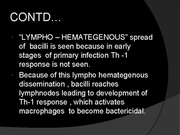 CONTD… “LYMPHO – HEMATEGENOUS” spread of bacilli is seen because in early stages of