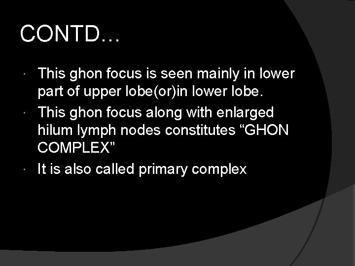 CONTD… This ghon focus is seen mainly in lower part of upper lobe(or)in lower