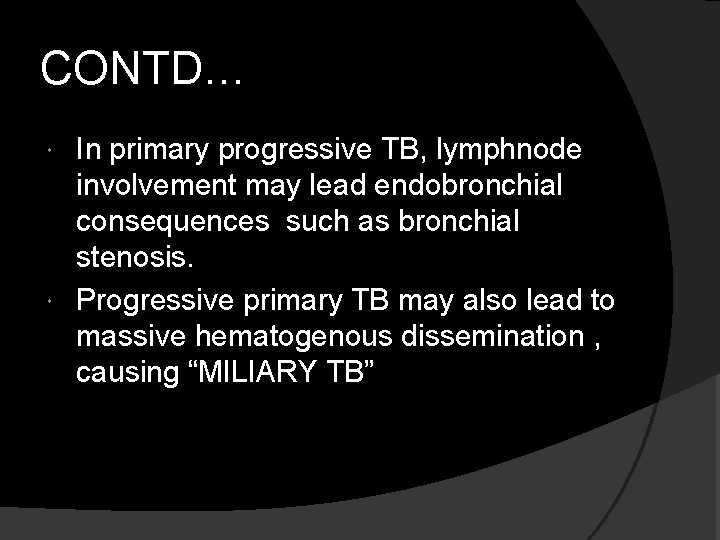 CONTD… In primary progressive TB, lymphnode involvement may lead endobronchial consequences such as bronchial