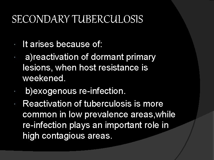 SECONDARY TUBERCULOSIS It arises because of: a)reactivation of dormant primary lesions, when host resistance