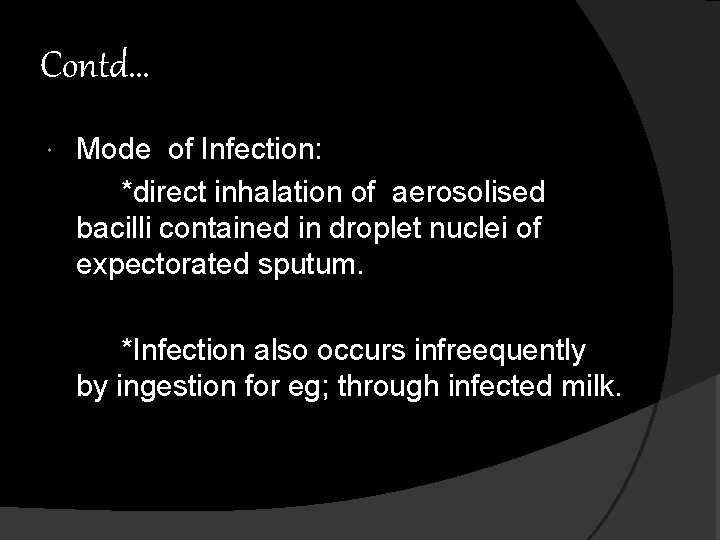 Contd… Mode of Infection: *direct inhalation of aerosolised bacilli contained in droplet nuclei of