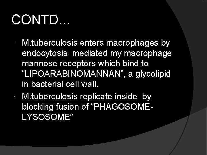 CONTD… M. tuberculosis enters macrophages by endocytosis mediated my macrophage mannose receptors which bind