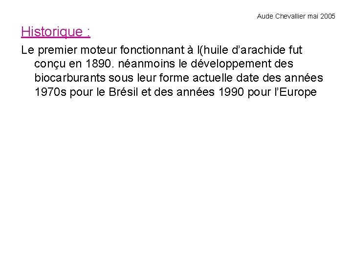 Aude Chevallier mai 2005 Historique : Le premier moteur fonctionnant à l(huile d’arachide fut