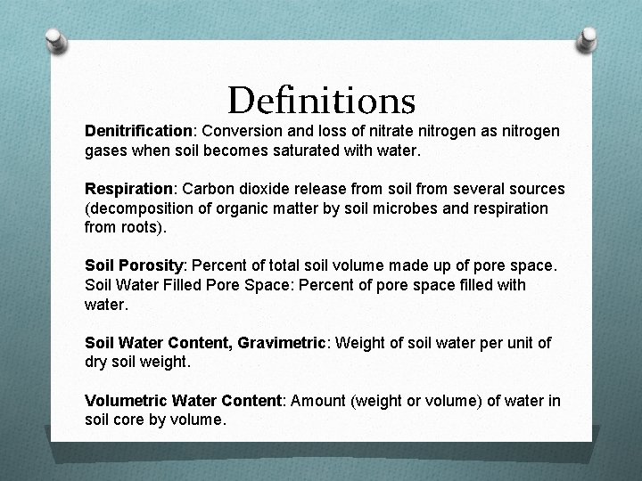 Definitions Denitrification: Conversion and loss of nitrate nitrogen as nitrogen gases when soil becomes