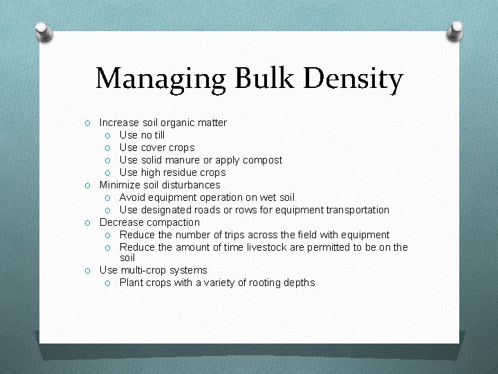 Managing Bulk Density O Increase soil organic matter O Use no till O Use