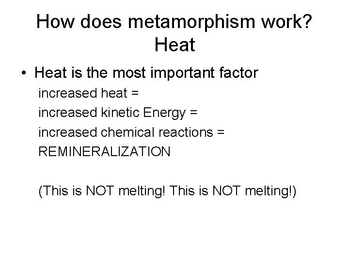 How does metamorphism work? Heat • Heat is the most important factor increased heat