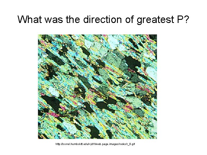 What was the direction of greatest P? http: //sorrel. humboldt. edu/~jdl 1/web. page. images/rocks/r_8.