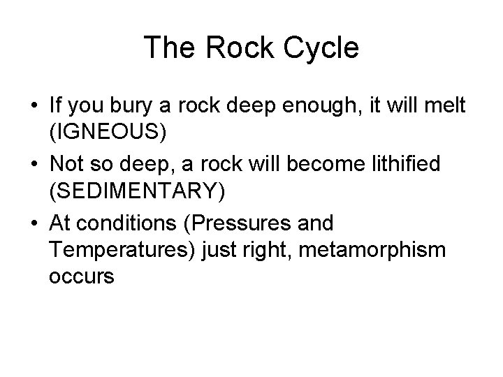 The Rock Cycle • If you bury a rock deep enough, it will melt