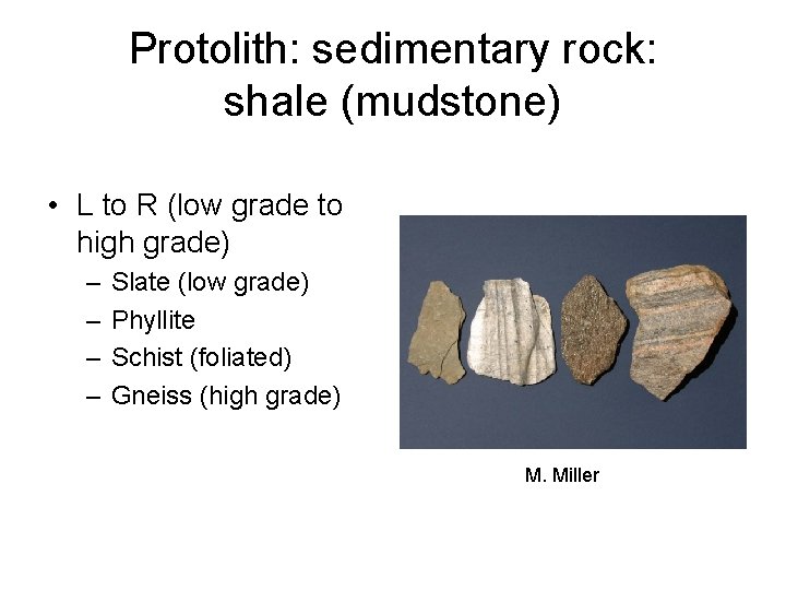 Protolith: sedimentary rock: shale (mudstone) • L to R (low grade to high grade)