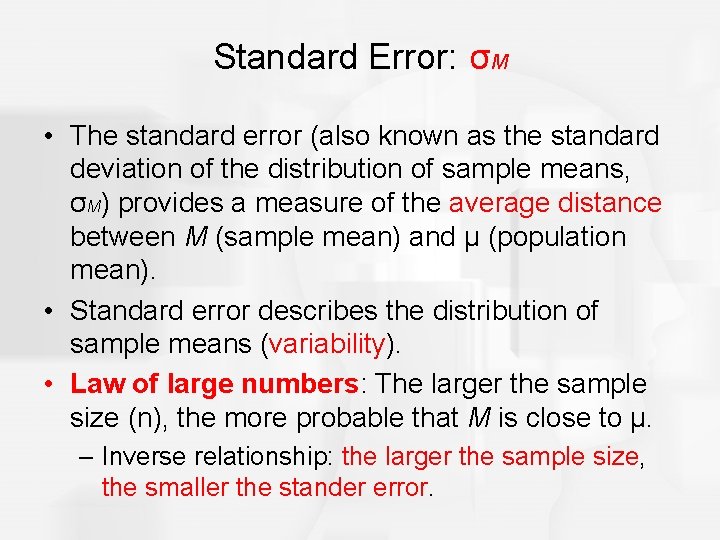 Standard Error: σM • The standard error (also known as the standard deviation of