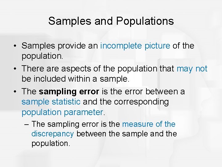 Samples and Populations • Samples provide an incomplete picture of the population. • There