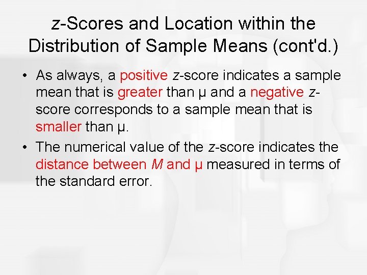 z-Scores and Location within the Distribution of Sample Means (cont'd. ) • As always,