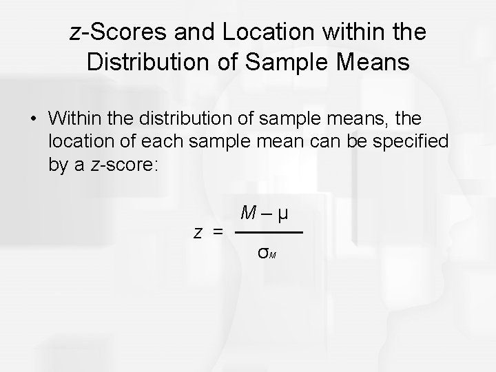 z-Scores and Location within the Distribution of Sample Means • Within the distribution of