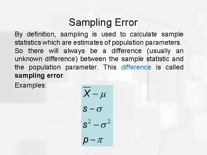 Sampling Error By definition, sampling is used to calculate sample statistics which are estimates