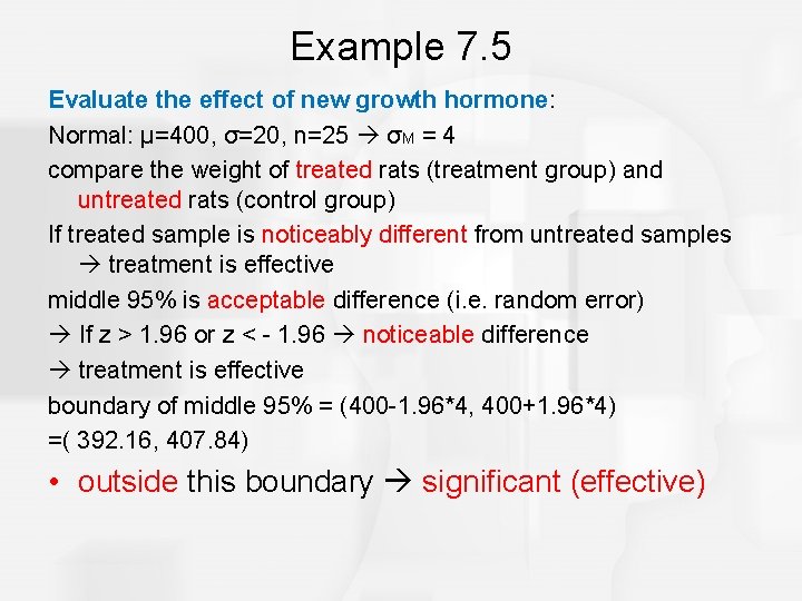 Example 7. 5 Evaluate the effect of new growth hormone: Normal: μ=400, σ=20, n=25