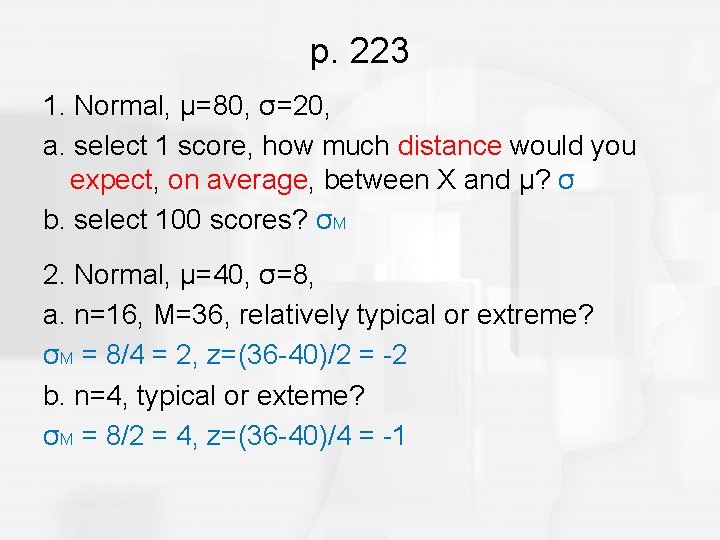 p. 223 1. Normal, μ=80, σ=20, a. select 1 score, how much distance would